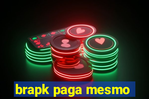 brapk paga mesmo