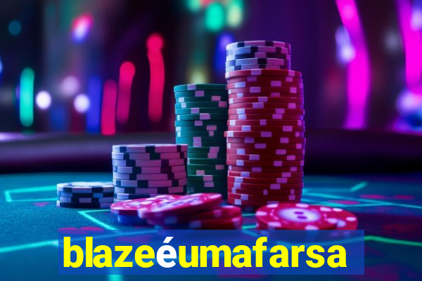 blazeéumafarsa