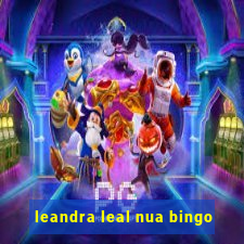 leandra leal nua bingo