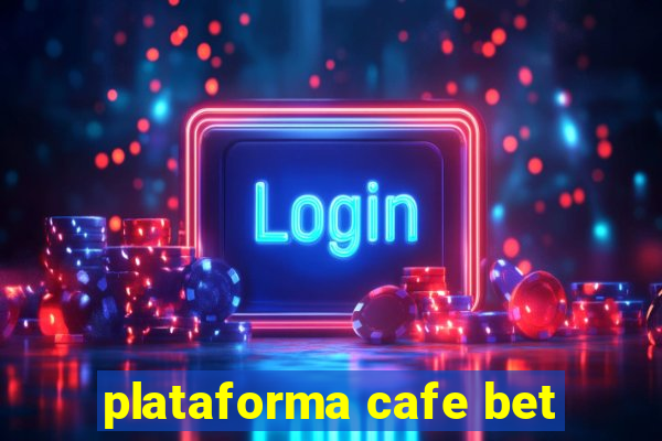 plataforma cafe bet