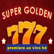 premiere ao vivo hd