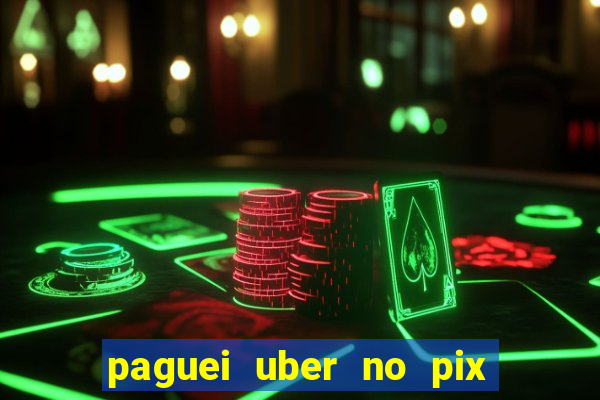 paguei uber no pix e nao achou motorista